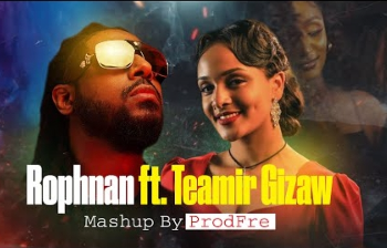 Rophnan ft Teamir Gizaw MUSIC VIDEO | Mashup By - ProdFre cover